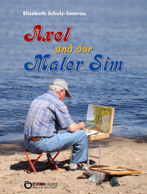 Cover of the book Axel und der Maler Sim by Elisabeth Schulz-Semrau, EDITION digital