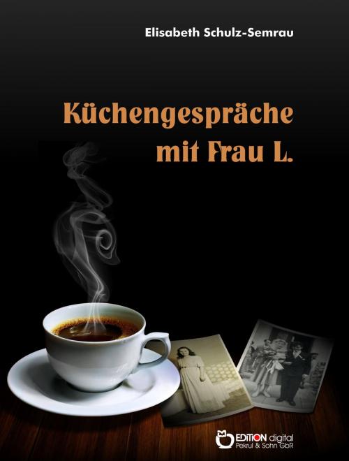 Cover of the book Küchengespräche mit Frau L. by Elisabeth Schulz-Semrau, EDITION digital