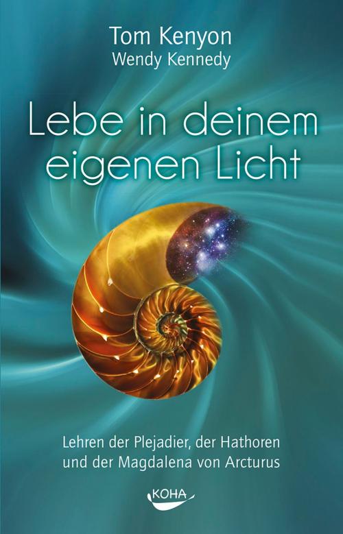 Cover of the book Lebe in deinem eigenen Licht by Tom Kenyon, Koha Verlag