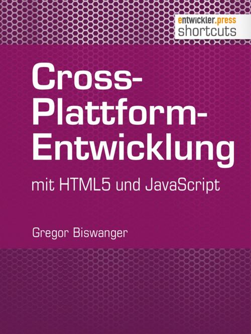 Cover of the book Cross-Plattform-Entwicklung mit HTML und JavaScript by Gregor Biswanger, entwickler.press