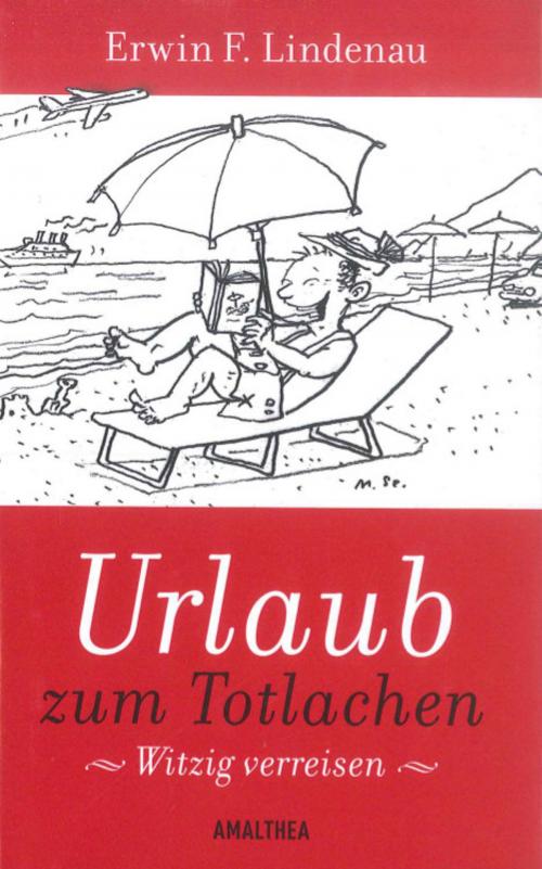 Cover of the book Urlaub zum Totlachen by Erwin F. Lindenau, Amalthea Signum Verlag