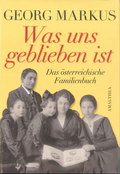 Cover of the book Was uns geblieben ist by Georg Markus, Amalthea Signum Verlag