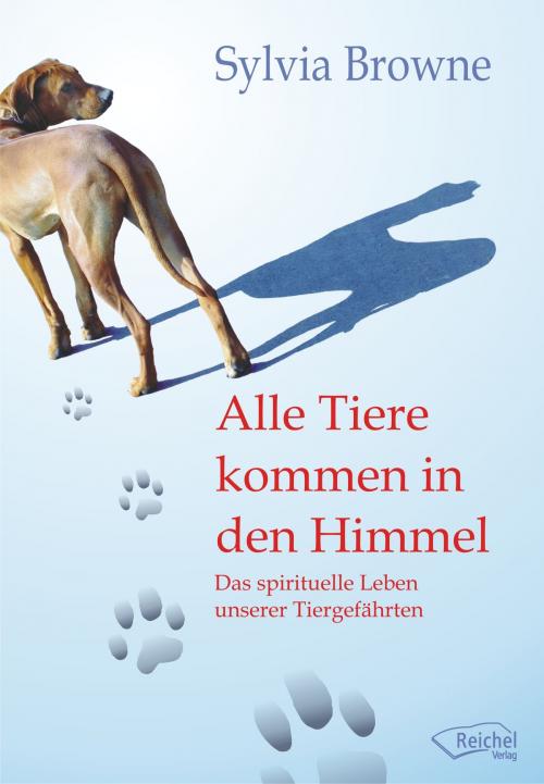 Cover of the book Alle Tiere kommen in den Himmel by Sylvia Browne, Reichel Verlag