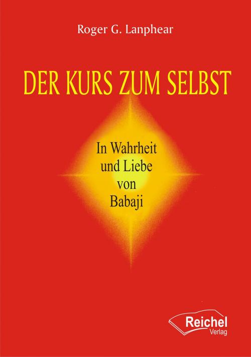 Cover of the book Der Kurs zum Selbst by Roger G. Lanphear, Reichel Verlag