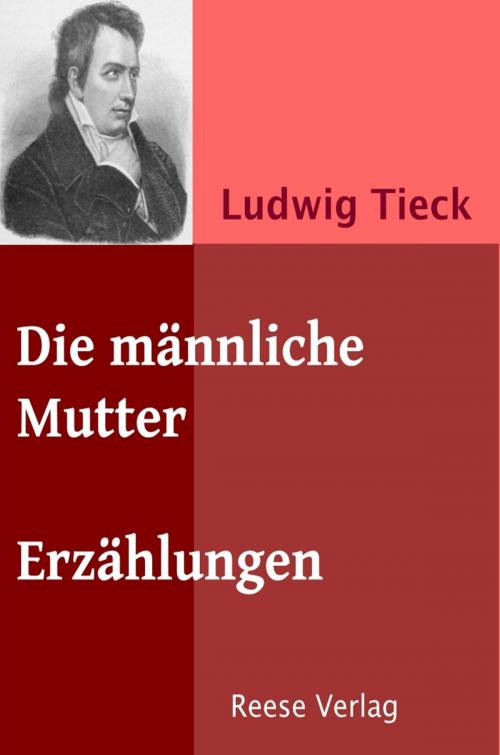 Cover of the book Die männliche Mutter by Ludwig Tieck, Reese Verlag