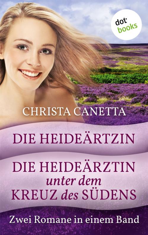 Cover of the book Die Heideärztin & Die Heideärztin unter dem Kreuz des Südens by Christa Canetta, dotbooks GmbH