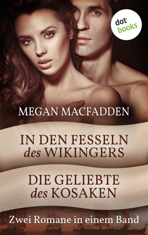 Cover of the book In den Fesseln des Wikingers & Die Geliebte des Kosaken by Megan MacFadden, dotbooks GmbH