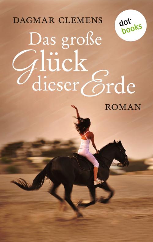 Cover of the book Das große Glück dieser Erde by Dagmar Clemens, dotbooks GmbH