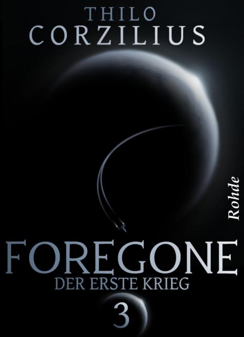 Cover of the book Foregone Band 3: Der erste Krieg by Thilo Corzilius, Rohde Verlag
