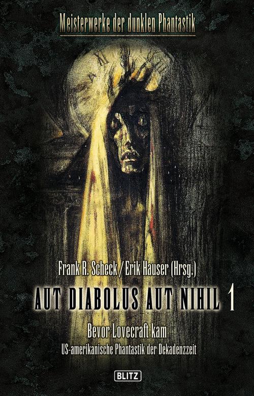 Cover of the book Meisterwerke der dunklen Phantastik 01: AUT DIABOLUS AUT NIHIL (Band 1) by , BLITZ-Verlag