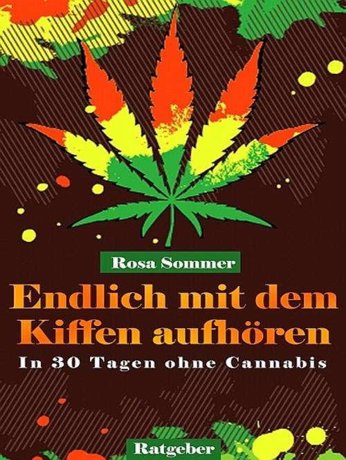 Cover of the book Endlich mit dem Kiffen aufhören - In 30 Tagen ohne Cannabis by Rosa Sommer, XinXii-GD Publishing