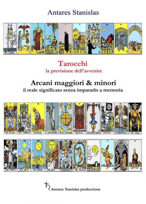 Cover of the book Tarocchi la previsione dell'avvenire - cartomanzia pratica by Antares Stanislas, Antares Stanislas