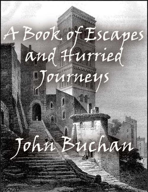 Cover of the book A Book of Escapes and Hurried Journeys by John Buchan, John Buchan