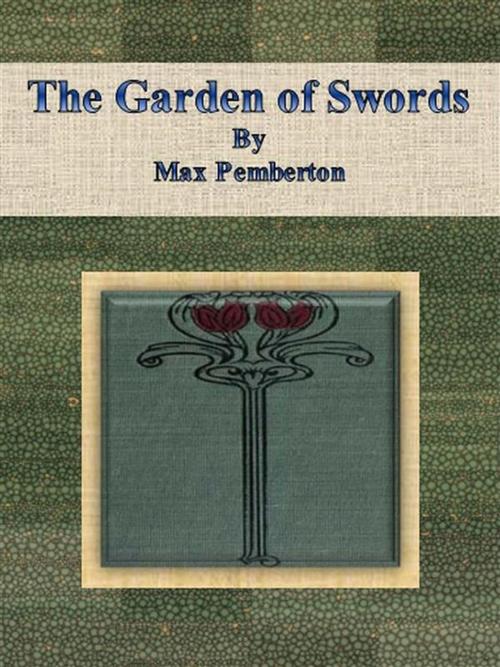 Cover of the book The Garden of Swords by Max Pemberton, Max Pemberton