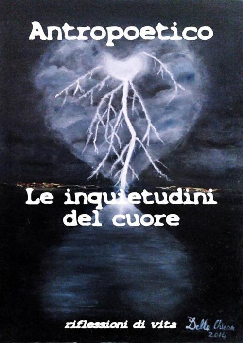 Cover of the book Le inquietudini del cuore by Antropoetico, Antropoetico