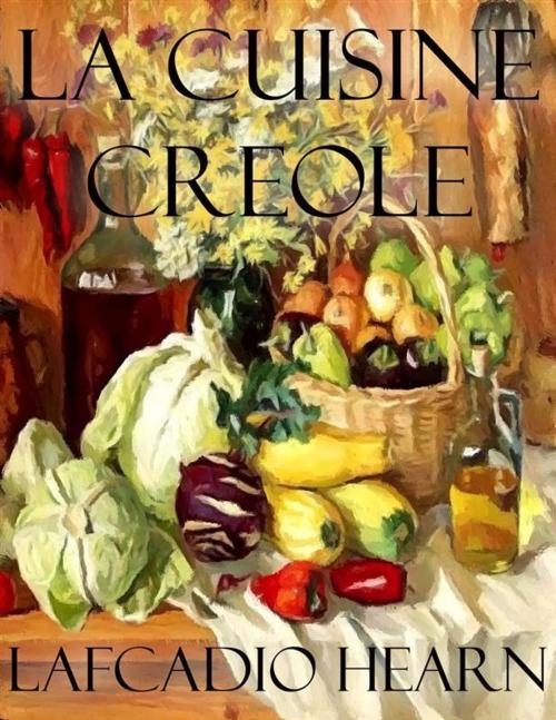 Cover of the book La Cuisine Creole by Lafcadio Hearn, Lafcadio Hearn