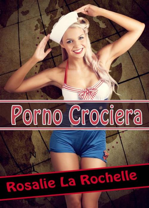 Cover of the book Porno Crociera - primo giorno by Rosalie La Rochelle, Rosalie La Rochelle