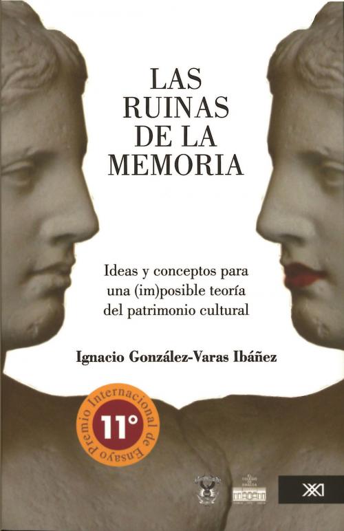 Cover of the book Las ruinas de la memoria by Ignacio González Varas Ibáñez, Siglo XXI Editores México