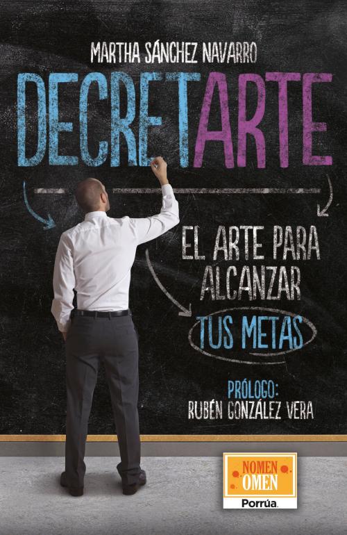 Cover of the book Decretarte: El arte para alcanzar tus metaS by Martha Sánchez Navarro, Editorial Porrúa México