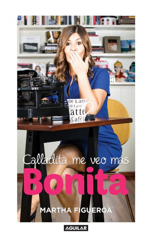 Cover of the book Calladita me veo más bonita by Martha Figueroa, Penguin Random House Grupo Editorial México