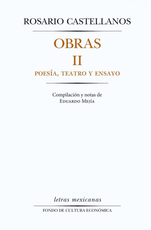 Cover of the book Obras II. Poesía, teatro y ensayo by Rosario Castellanos, Fondo de Cultura Económica