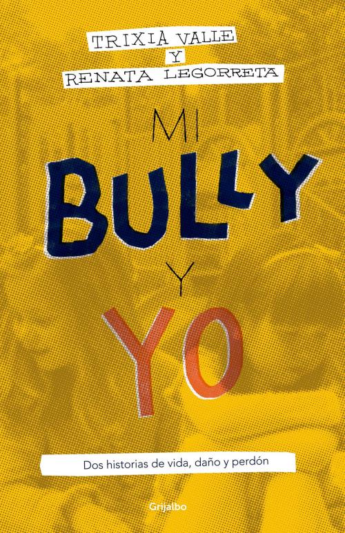 Cover of the book Mi bully y yo by Trixia Valle, Renata Legorreta, Penguin Random House Grupo Editorial México
