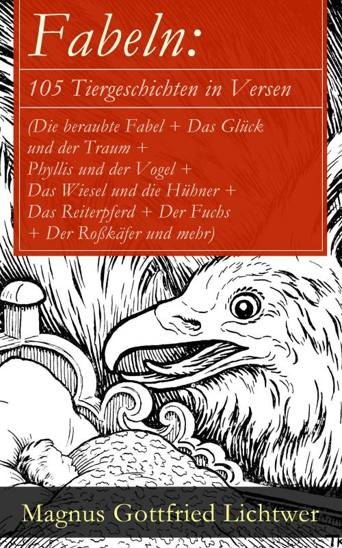 Cover of the book Fabeln: 105 Tiergeschichten in Versen (Die beraubte Fabel + Das Glück und der Traum + Phyllis und der Vogel + Das Wiesel und die Hühner + Das Reiterpferd + Der Fuchs + Der Roßkäfer und mehr) by Magnus Gottfried Lichtwer, e-artnow