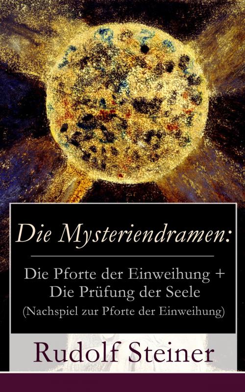 Cover of the book Die Mysteriendramen: Die Pforte der Einweihung + Die Prüfung der Seele (Nachspiel zur Pforte der Einweihung) by Rudolf Steiner, e-artnow