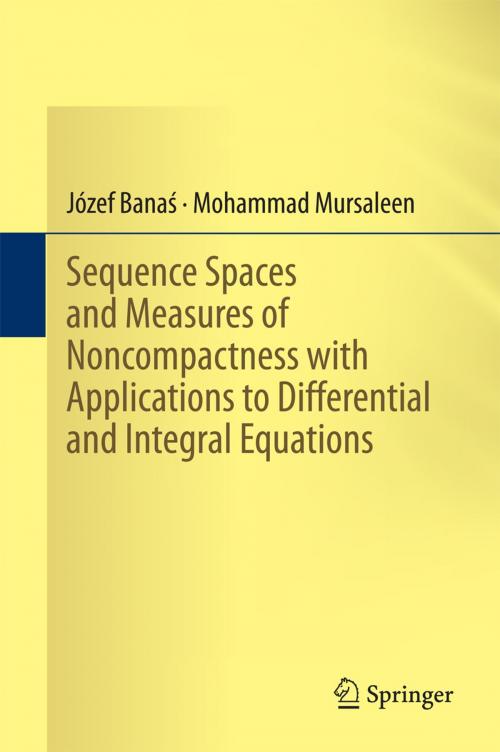 Cover of the book Sequence Spaces and Measures of Noncompactness with Applications to Differential and Integral Equations by Józef Banaś, Mohammad Mursaleen, Springer India