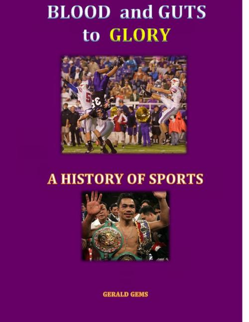 Cover of the book Blood and Guts to Glory--a History of Sports by Gerald Gems, Total Health Publications