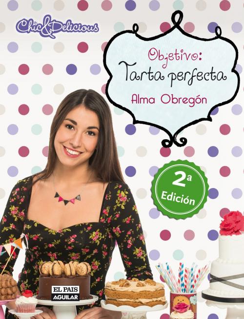 Cover of the book Objetivo: Tarta perfecta by Alma Obregón, Penguin Random House Grupo Editorial España