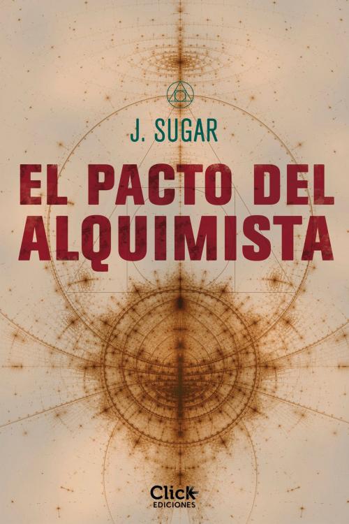 Cover of the book El pacto del alquimista by J. Sugar, Grupo Planeta