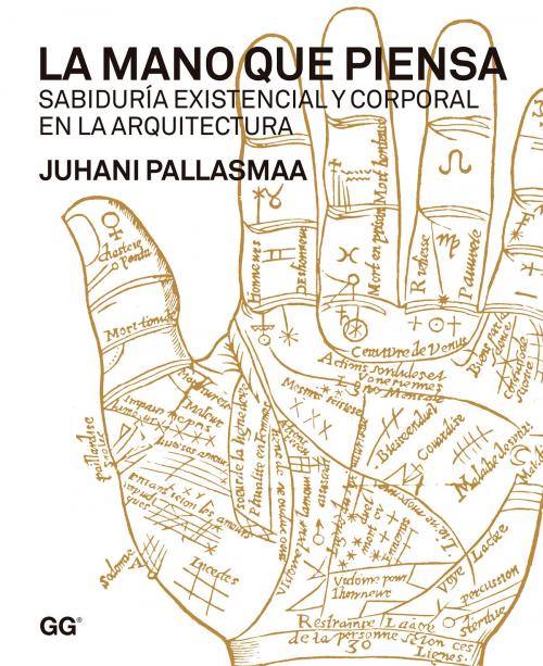 Cover of the book La mano que piensa by Juhani Pallasmaa, Editorial Gustavo Gili