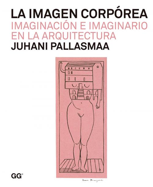 Cover of the book La imagen corpórea by Juhani Pallasmaa, Editorial Gustavo Gili