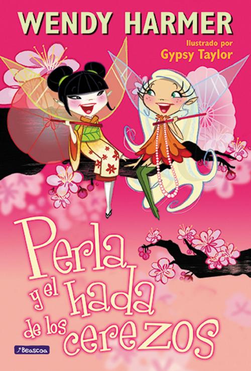 Cover of the book Perla y el hada de los cerezos by Wendy Harmer, Gypsy Taylor, Penguin Random House Grupo Editorial España