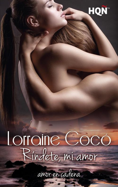 Cover of the book Ríndete, mi amor by Lorraine Cocó, Harlequin, una división de HarperCollins Ibérica, S.A.