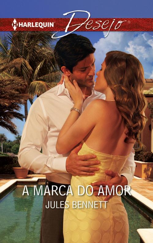Cover of the book A marca do amor by Jules Bennett, Harlequin, uma divisão de HarperCollins Ibérica, S.A.