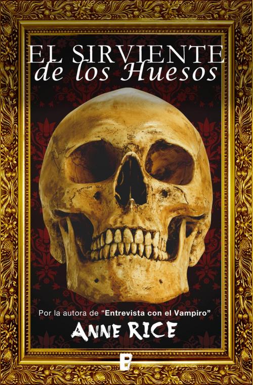 Cover of the book El sirviente de los huesos by Anne Rice, Penguin Random House Grupo Editorial España