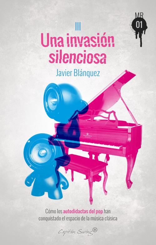 Cover of the book Una invasión silenciosa by Javier Blánquez, CAPITÁN SWING LIBROS