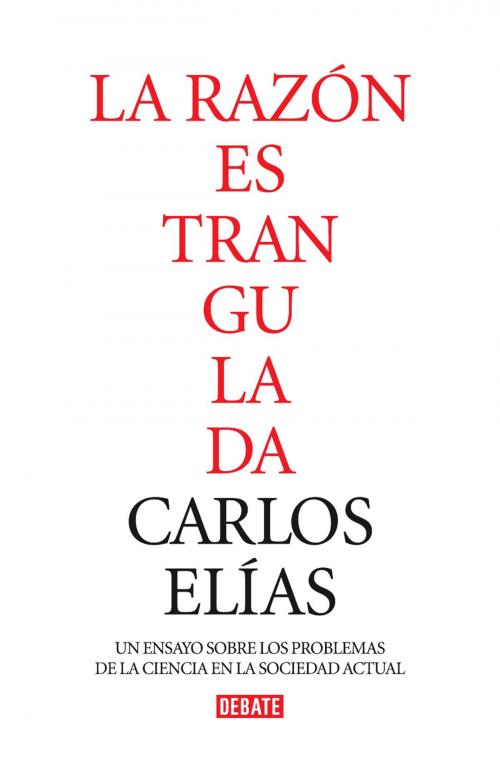 Cover of the book La razón estrangulada by Carlos Elías, Penguin Random House Grupo Editorial España