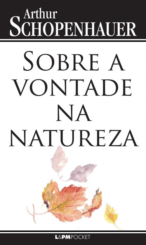Cover of the book Sobre a vontade na natureza by Gabriel Valladão Silva, Arthur Schopenhauer, L&PM Pocket