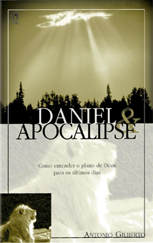 Cover of the book Daniel e Apocalipse by Antônio Gilberto, CPAD