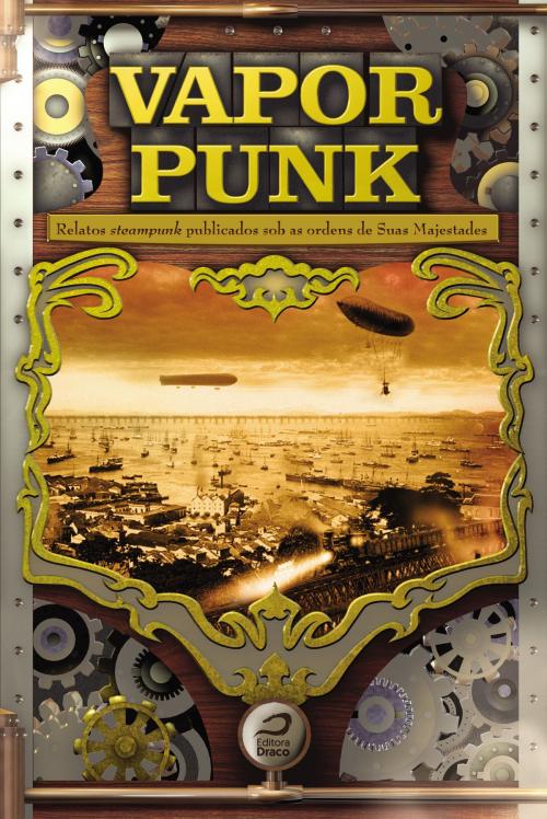 Cover of the book Vaporpunk: relatos steampunk publicados sob as ordens das suas majestades by Editora Draco, Editora Draco