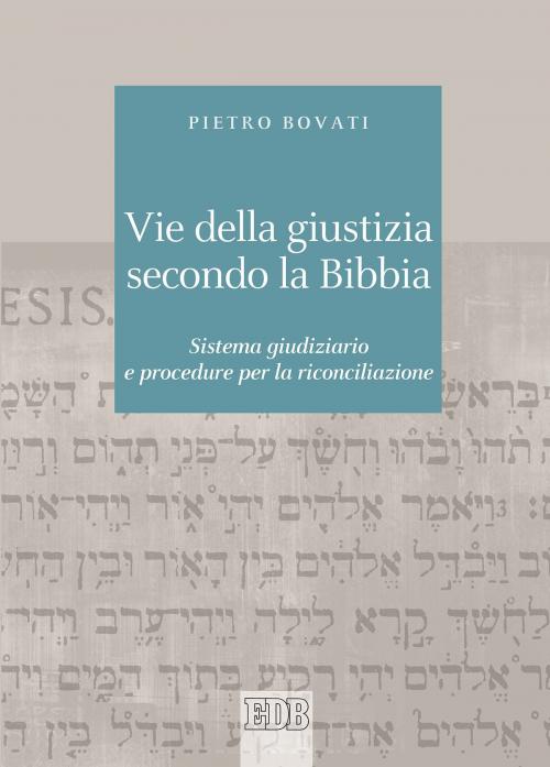 Cover of the book Vie della giustizia secondo la Bibbia by Pietro Bovati, EDB - Edizioni Dehoniane Bologna
