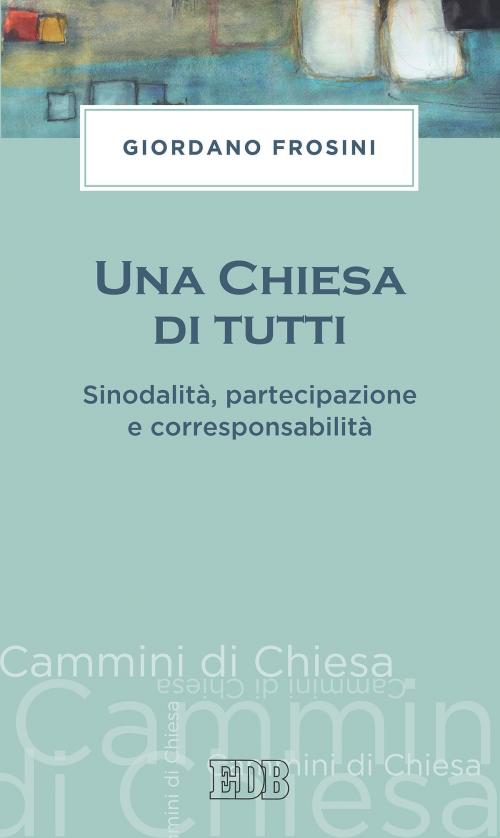 Cover of the book Una Chiesa di tutti by Giordano Frosini, EDB - Edizioni Dehoniane Bologna