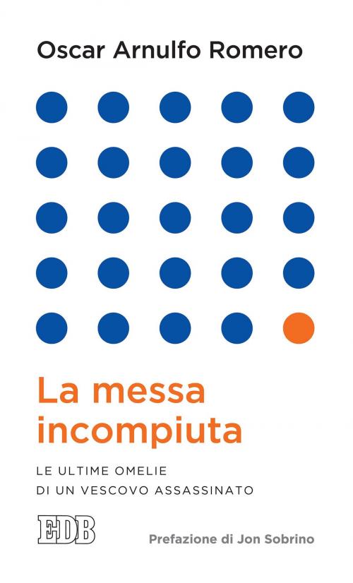 Cover of the book La messa incompiuta by Oscar Arnulfo Romero, EDB - Edizioni Dehoniane Bologna