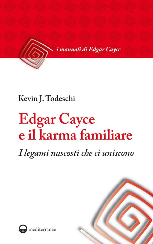 Cover of the book Edgar Cayce e il karma familiare by Kevin J. Todeschi, Edizioni Mediterranee