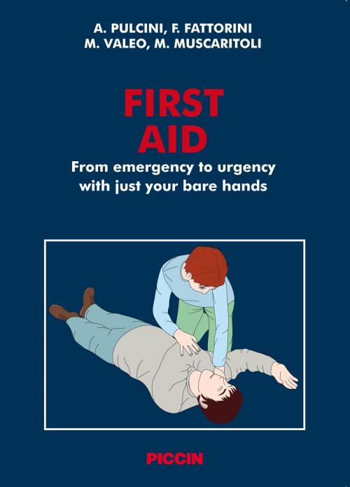 Cover of the book First Aid - From emergency to urgency with just your bare hands by Massimo Valeo, Fabrizio Fattorini, Angelo Pulcini, Piccin Nuova Libraria Spa