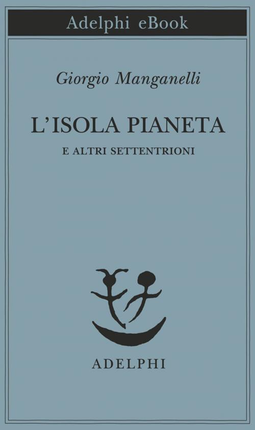 Cover of the book L'isola pianeta by Giorgio Manganelli, Adelphi