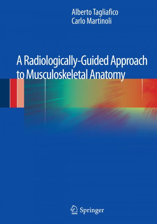 Cover of the book A Radiologically-Guided Approach to Musculoskeletal Anatomy by Alberto Tagliafico, Carlo Martinoli, Springer Milan